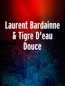 Laurent Bardainne & Tigre D'eau Douce