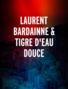 Laurent Bardainne & Tigre D'eau Douce