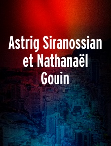 Astrig Siranossian et Nathanaël Gouin