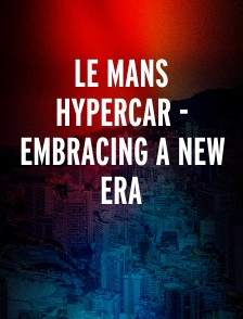 Le Mans Hypercar - Embracing A New Era