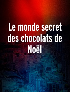 Le monde secret des chocolats de Noël