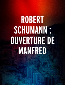 Robert Schumann : Ouverture de Manfred