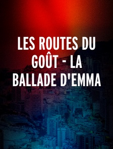 LES ROUTES DU GOÛT - LA BALLADE D'EMMA