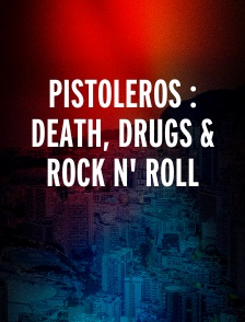 PISTOLEROS : DEATH, DRUGS & ROCK N' ROLL