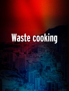 Waste cooking
