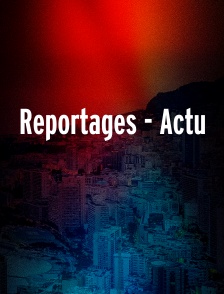 Reportages - Actu