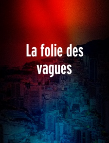 La folie des vagues