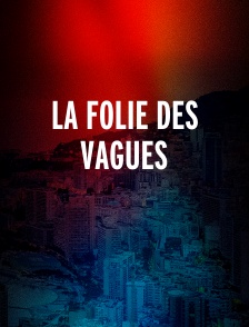 La folie des vagues