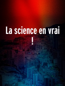 La science en vrai !