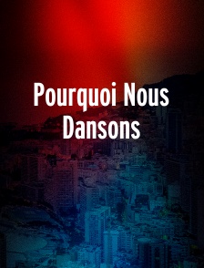 Pourquoi Nous Dansons