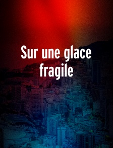 Sur une glace fragile