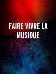 Faire vivre la musique