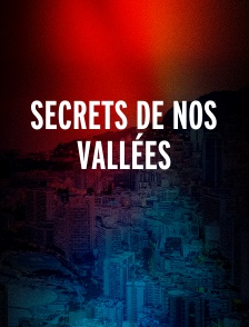 Secrets de nos vallées