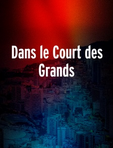 Dans le Court des Grands