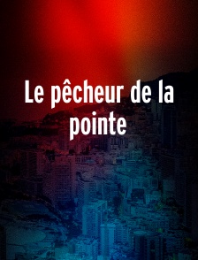 Le pêcheur de la pointe