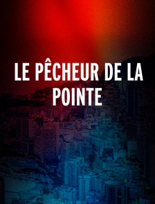 Le pêcheur de la pointe