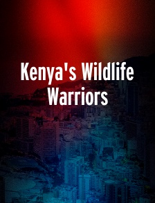 Kenya's Wildlife Warriors