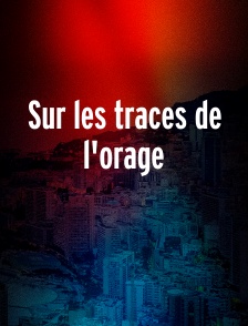 Sur les traces de l'orage