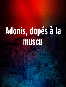 Adonis, dopés à la muscu