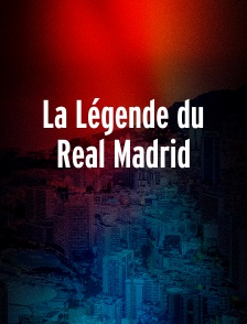 La Légende du Real Madrid