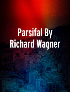 Parsifal By Richard Wagner