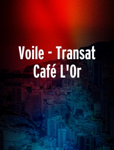 Voile - Transat Café L'Or