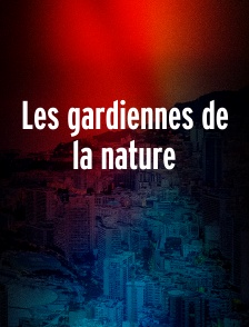Les gardiennes de la nature
