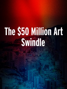 The $50 Million Art Swindle