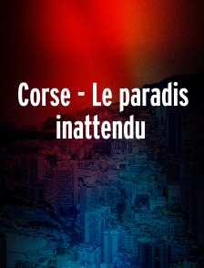 Corse - Le paradis inattendu