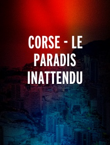 Corse - Le paradis inattendu