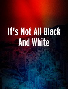 It's Not All Black And White