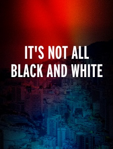 It's Not All Black And White