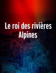 Le roi des rivières Alpines
