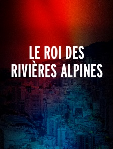 Le roi des rivières Alpines