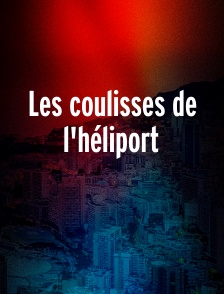 Les coulisses de l'héliport