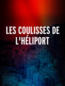 Les coulisses de l'héliport