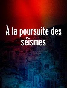 À la poursuite des séismes