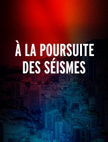 À la poursuite des séismes