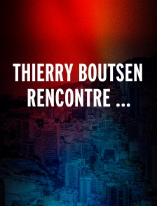 THIERRY BOUTSEN RENCONTRE ...