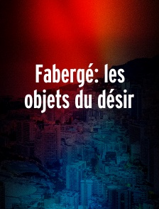 Fabergé: les objets du désir