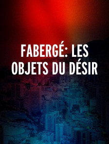 Fabergé: les objets du désir