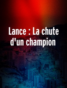 Lance : La chute d'un champion