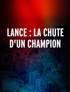 Lance : La chute d'un champion