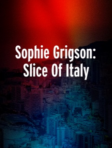 Sophie Grigson: Slice Of Italy
