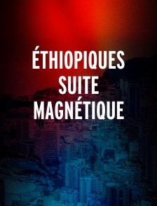ÉTHIOPIQUES SUITE MAGNÉTIQUE