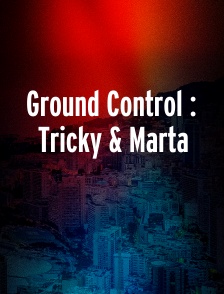 Ground Control : Tricky & Marta