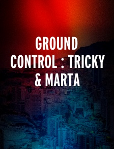 Ground Control : Tricky & Marta