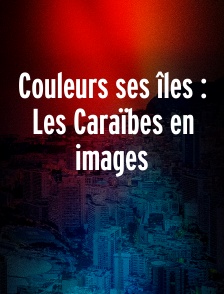 Couleurs ses îles : Les Caraïbes en images