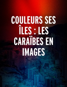 Couleurs ses îles : Les Caraïbes en images