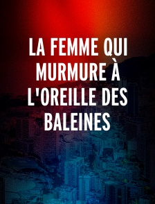 La femme qui murmure à l'oreille des baleines